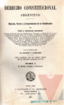 Derecho constitucional argentino: historia, teora y jurisprudencia de la Constitucin