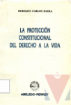 La proteccin constitucional del derecho a la vida