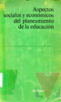 Aspectos sociales y econmicos del planeamiento de la educacin