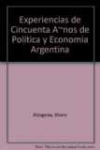 Experiencias de cincuenta aos de poltica y economa argentina