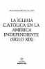 La iglesia catlica en la Amrica independiente (siglo XIX)