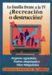 La familia frente a la TV: Recreacin o destruccin?