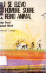 As se elevo el hombre sobre el reino animal