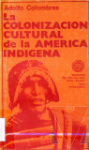 La colonizacin cultural de la Amrica indgena