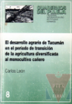 El desarrollo agrcola de Tucumn en el periodo de transicin de la agricultura diversificada al monocultivo caero