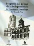 Biografa del prcer de la independencia D. Francisco de Gurruchaga