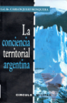 La conciencia territorial Argentina y el tratado con Chile de 1881/1893